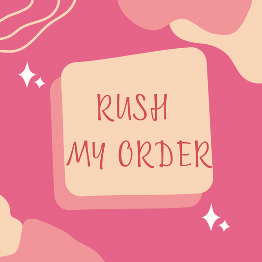 RUSH MY ORDER
